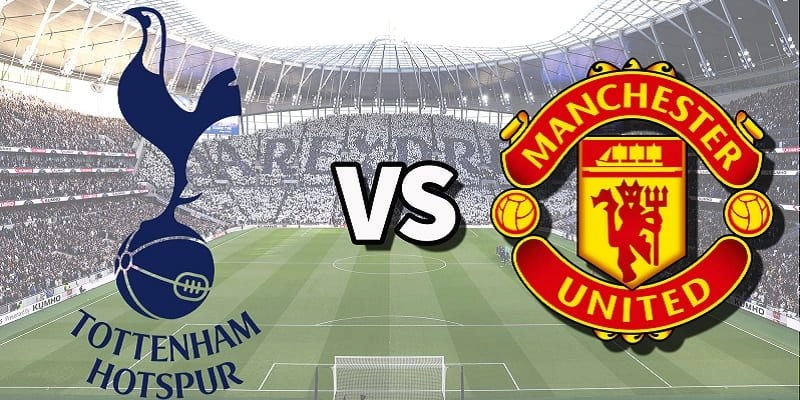 Soi kèo trận cầu Tottenham vs Man Utd chi tiết