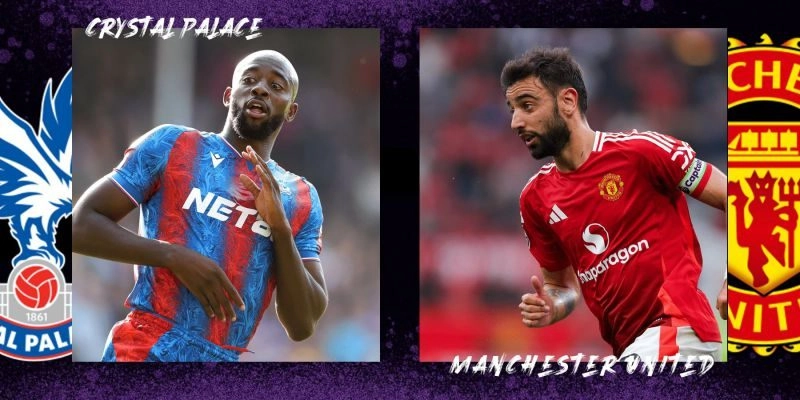 Nhận định Crystal Palace vs Man Utd, 19h00 ngày 30/11 - Premier League