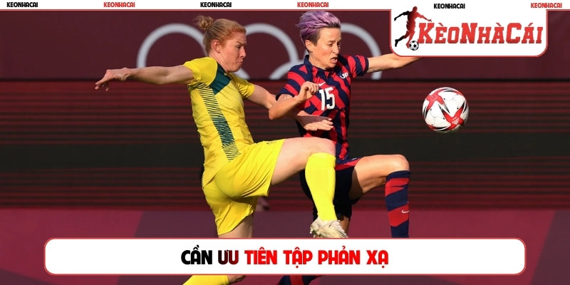 Cần ưu tiên tập phản xạ