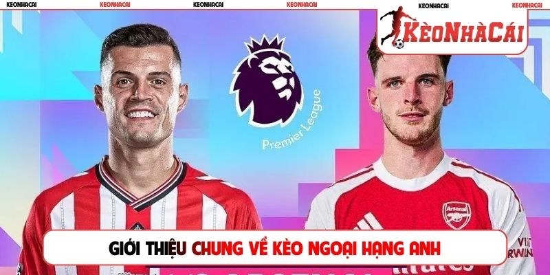 Giới thiệu chung về kèo Ngoại hạng Anh