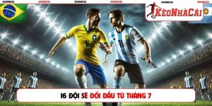 16 đội sẽ đối đầu từ tháng 7