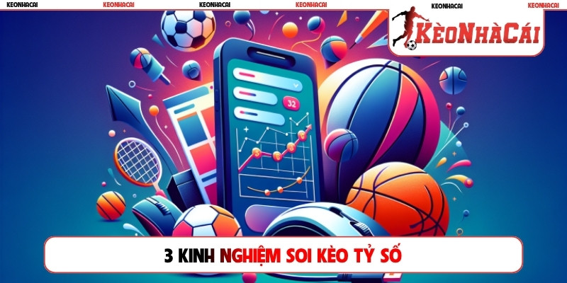 3 kinh nghiệm soi kèo tỷ số