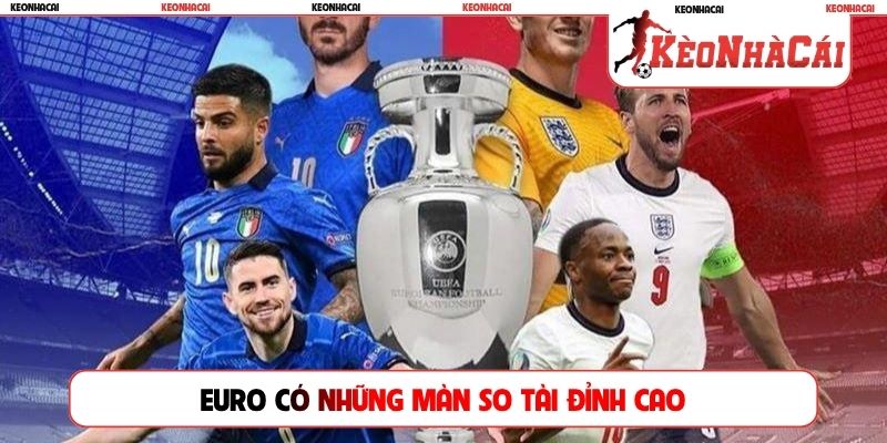 Euro có những màn so tài đỉnh cao