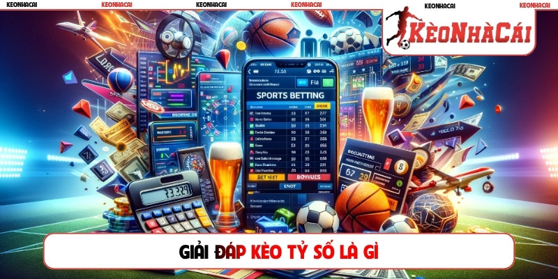 Giải đáp kèo tỷ số là gì