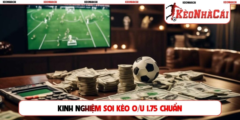 Kinh nghiệm soi kèo o/u 1.75 chuẩn