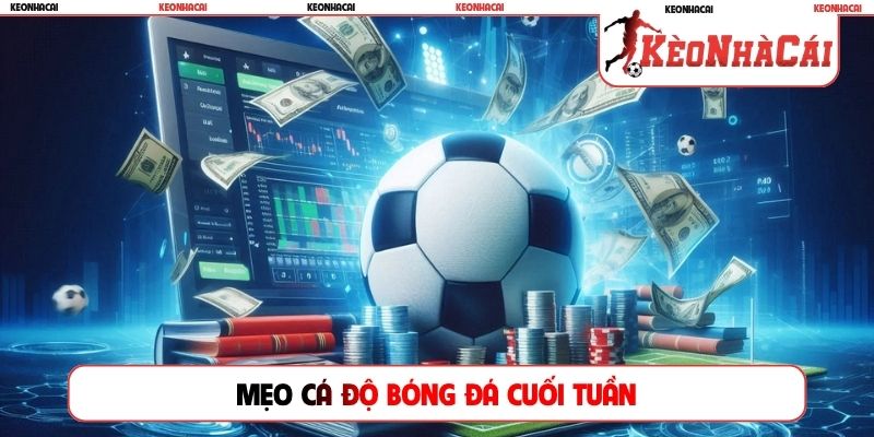 Mẹo cá độ bóng đá cuối tuần