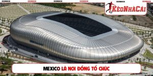 Mexico là nơi đồng tổ chức