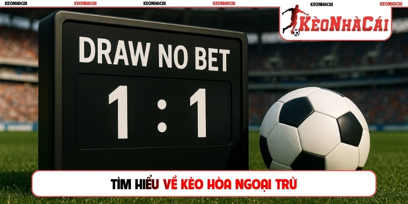 Tìm hiểu về kèo hòa ngoại trừ