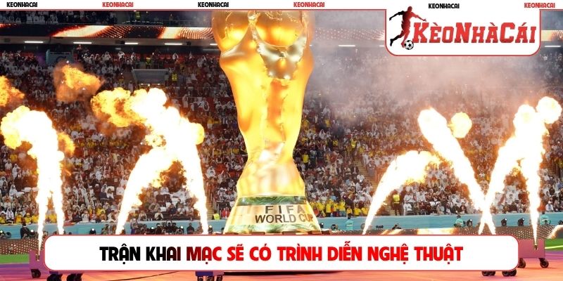 Trận khai mạc sẽ có trình diễn nghệ thuật