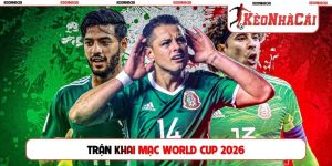 Trận khai mạc World Cup 2026