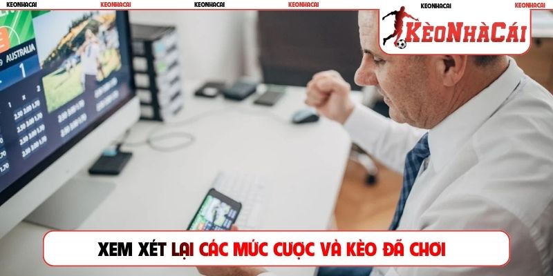 Xem xét lại các mức cược và kèo đã chơi